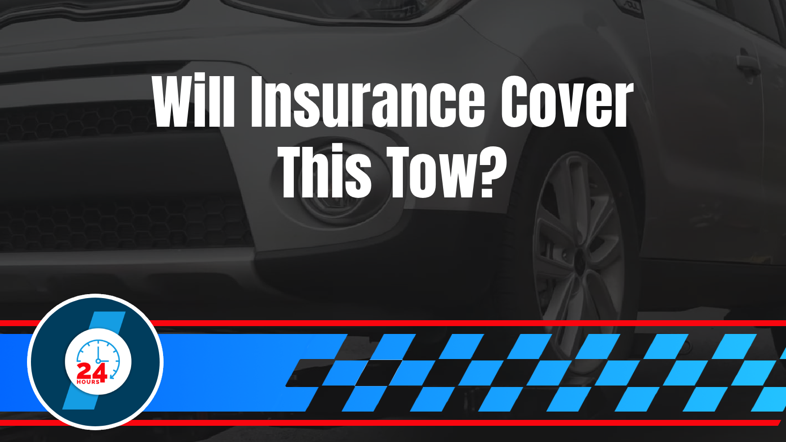 24 Hour Towing 4 Why Your Car Insurance May Cover Emergency Towing (And How to Check Before You Need It)